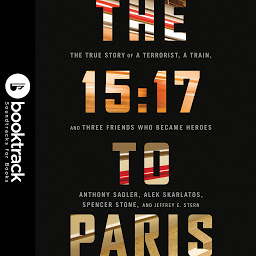 Icon image The 15:17 to Paris: The True Story of a Terrorist, a Train, and Three American Heroes: Booktrack Edition