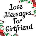 Cover Image of Tải xuống Tin nhắn tình yêu cho bạn gái 8.1 APK