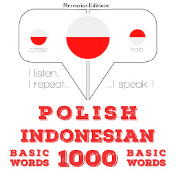 Obraz ikony: Polish – Indonesian : 1000 basic words: I listen, I repeat, I speak : language learning course