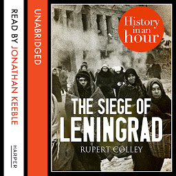 Icon image The Siege of Leningrad: History in an Hour