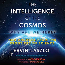 Icon image The Intelligence of the Cosmos: Why Are We Here? New Answers from the Frontiers of Science