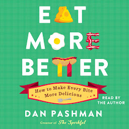 Obraz ikony: Eat More Better: How to Make Every Bite More Delicious