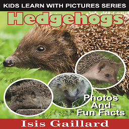 Icon image Hedgehogs: Photos and Fun Facts for Kids