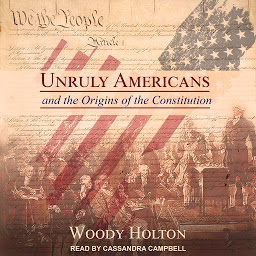 Imagem do ícone Unruly Americans and the Origins of the Constitution