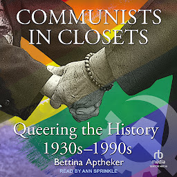 Icon image Communists in Closets: Queering the History 1930s–1990s