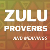 Zulu Proverbs and Meaning