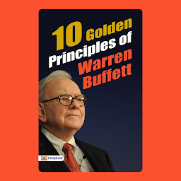 Obraz ikony: 10 Golden Principles of Warren Buffett – Audiobook: 10 Golden Principles of Warren Buffett by Warren Buffett: 10 Golden Principles of Warren Buffett - Insights from a Successful Investor