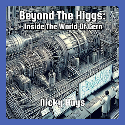Obraz ikony: Beyond The Higgs: Inside The World Of Cern