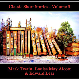 Icon image Classic Short Stories - Volume 5: Hear Literature Come Alive In An Hour With These Classic Short Story Collections