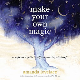 Symbolbild für Make Your Own Magic: A Beginner's Guide to Self-Empowering Witchcraft