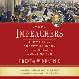 Obraz ikony: The Impeachers: The Trial of Andrew Johnson and the Dream of a Just Nation
