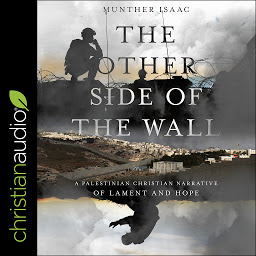 Icon image The Other Side of the Wall: A Palestinian Christian Narrative of Lament and Hope