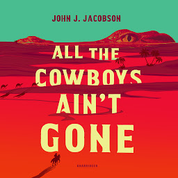 Icon image All the Cowboys Ain’t Gone: A Novel