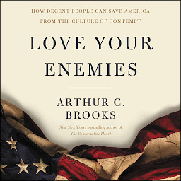 Icon image Love Your Enemies: How Decent People Can Save America from the Culture of Contempt