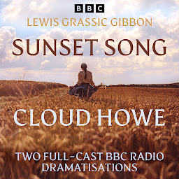 Icon image Sunset Song & Cloud Howe: Two Full-Cast BBC Radio Dramatisations from A Scots Quair