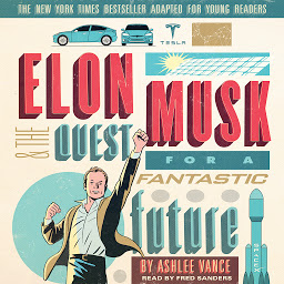 Icon image Elon Musk and the Quest for a Fantastic Future Young Readers' Edition