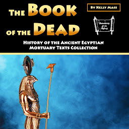 Icon image The Book of the Dead: History of the Ancient Egyptian Mortuary Texts Collection