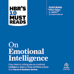 Icon image HBR's 10 Must Reads on Emotional Intelligence (with featured article "What Makes a Leader?" by Daniel Goleman)