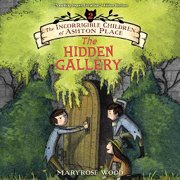 Icon image The Incorrigible Children of Ashton Place: Book II: The Hidden Gallery