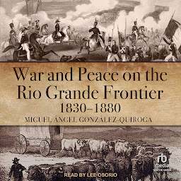 Icon image War and Peace on the Rio Grande Frontier, 1830–1880