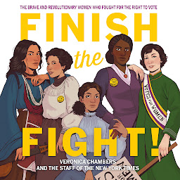 Obraz ikony: Finish the Fight!: The Brave and Revolutionary Women Who Fought for the Right to Vote