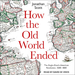Icon image How the Old World Ended: The Anglo-Dutch-American Revolution 1500-1800