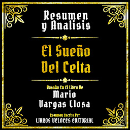 Icon image Resumen Y Analisis - El Sueño Del Celta: Basado En El Libro De Mario Vargas Llosa (Edicion Extendida)