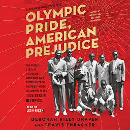 Icon image Olympic Pride, American Prejudice: The Untold Story of 18 African Americans Who Defied Jim Crow and Adolf Hitler to Compete in the 1936 Berlin Olympics