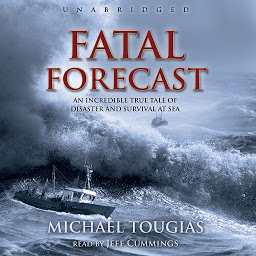 Icon image Fatal Forecast: An Incredible True Tale of Disaster and Survival at Sea