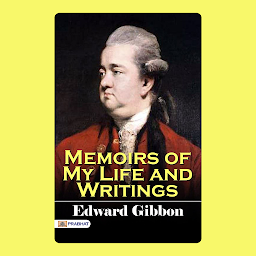 Icon image Memoirs of My Life and Writings – Audiobook: Memoirs of My Life and Writings: Edward Gibbon's Journey through History and Literature