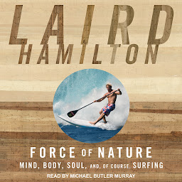 Icon image Force of Nature: Mind, Body, Soul, And, of Course, Surfing