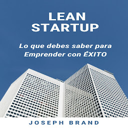 Obraz ikony: Lean Startup: Lo que debes saber para Emprender con Éxito