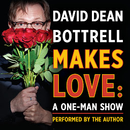 Icon image David Dean Bottrell Makes Love: A One-Man Show