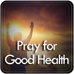 Pray for Health | Prayers for