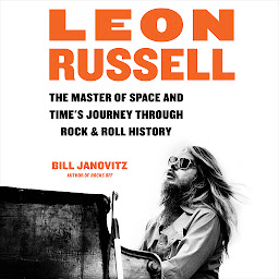 Icon image Leon Russell: The Master of Space and Time's Journey Through Rock & Roll History