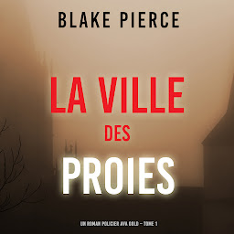 Icon image La Ville des Proies (Un roman policier Ava Gold – Tome 1)