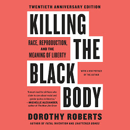 Icon image Killing the Black Body: Race, Reproduction, and the Meaning of Liberty