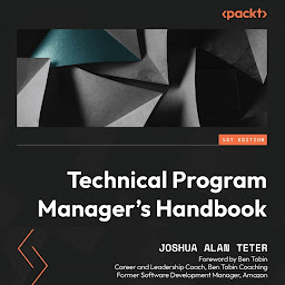 Icon image Technical Program Manager's Handbook: Empowering managers to efficiently manage technical projects and build a successful career path