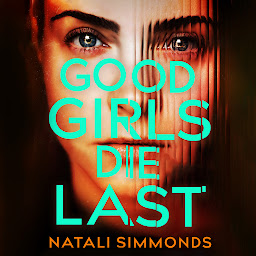 Icon image Good Girls Die Last: an 'Impossible to put down' thriller