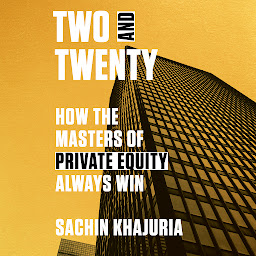 Ikonbild för Two and Twenty: How the Masters of Private Equity Always Win