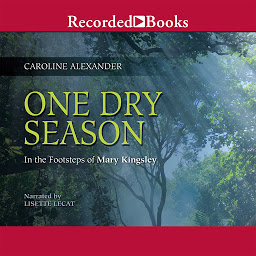 Icon image One Dry Season: In the Footsteps of Mary Kingsley