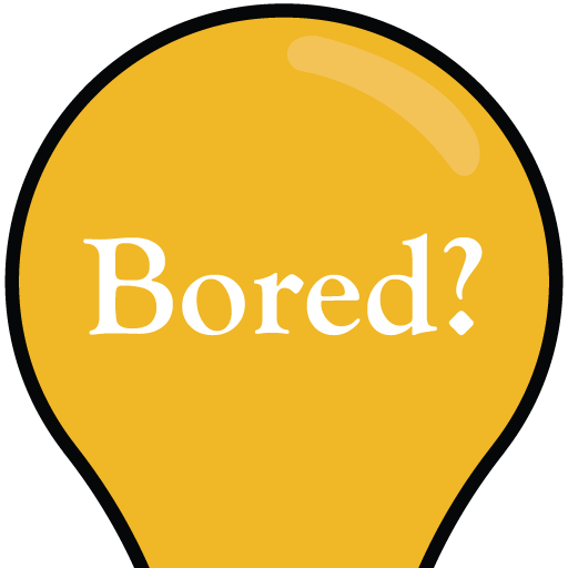 Bored Things to Do When Your