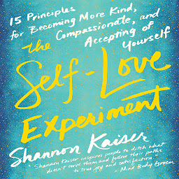 Ikonbild för The Self-Love Experiment: Fifteen Principles for Becoming More Kind, Compassionate, and Accepting of Yourself