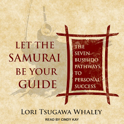 Icon image Let the Samurai Be Your Guide: The Seven Bushido Pathways to Personal Success