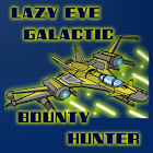 Lazy Eye Galactic Bounty Hunter 1.0.3