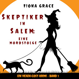 Symbolbild für Skeptiker in Salem: Eine Mordsfolge (Ein Hexen-Cosy-Krimi – Band 1)
