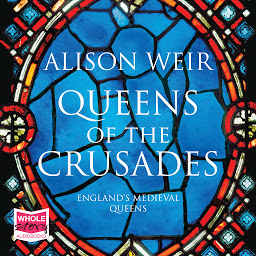 Icon image Queens of the Crusades: Eleanor of Aquitaine and her Successors