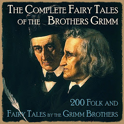 Icon image The Complete Fairy Tales of the Brothers Grimm: 200 Folk And Fairy Tales by the Grimm Brothers