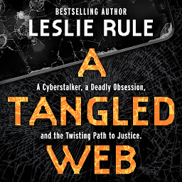 Imagen de icono A Tangled Web: A Cyberstalker, a Deadly Obsession, and the Twisting Path to Justice