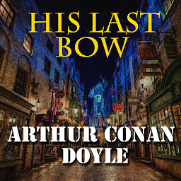 Icon image His Last Bow: His Last Bow: Some Reminiscences of Sherlock Holmes